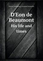 D'Eon de Beaumont his Life and Times 1017420211 Book Cover