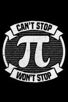 Can't Stop Won't Stop: Lined A5 Notebook for Pi Day Journal 1698533993 Book Cover