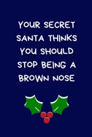 Your Secret Santa Thinks You Should Stop Being A Brown Nose: Secret Santa Gifts For Coworkers/Colleagues, Novelty Christmas Gifts Funny Naughty Rude Gag Notebook/Journal for Women Men Silly Office Wri 1712902822 Book Cover