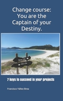 Change course: You are the Captain of your Destiny.: 7 keys to succeed in your projects 1794106391 Book Cover