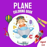 Plane Coloring Book: Cute Coloring Page with Airplane, Helicopters, Rocket And Many More Aircrafts For Kids Ages 3-8 9732329084 Book Cover