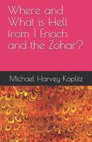 Where and What is Hell from 1 Enoch and the Zohar? 1077415249 Book Cover