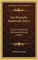 Das Deutsche Staatsrecht, Part 1: Und Die Deutsche Reichsverfassung (1842) 1160359059 Book Cover
