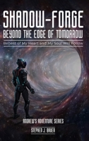 Shadow-Forge Beyond the Edge of Tomorrow: Behest of my heat and my soul will follow (Andrew's Adventure) B0DVKFDPVK Book Cover