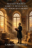 Tratado poético sobre la develación del amor declarado (Spanish Edition) B0GFNW1D5H Book Cover