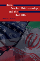 Iran, Nuclear Brinkmanship, and the Oval Office (Kenneth E. Montague Presidential Rhetoric Series) 1648434002 Book Cover