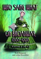 Who Sang What On Broadway, 1866-1996. Volume 1: The Singers A-L 0786421894 Book Cover