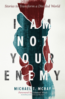 I Am Not Your Enemy: Stories to Transform a Divided World 1513805932 Book Cover