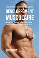 Barres de Proteines Faites Maison Pour Accelerer Le Developpement Musculaire: Generer Plus de Muscle Naturellement Sans L'Aide de Supplements de Creatine Ou Des Pilules 1983814385 Book Cover
