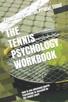 The Tennis Psychology Workbook: How to Use Advanced Sports Psychology to Succeed on the Tennis Court 1544028962 Book Cover