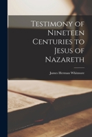 Testimony of Nineteen Centuries to Jesus of Nazareth 1018987428 Book Cover