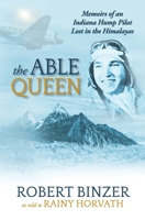 The Able Queen: Memoirs of an Indiana Hump Pilot Lost in the Himalayas 173616340X Book Cover