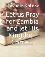 Let us Pray for Zambia and let His Kingdom Come... B084B14VPD Book Cover