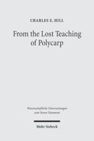 From the Lost Teaching of Polycarp: Identifying Irenaeus' Apostolic Presbyter and the Author of Ad Diognetum 3161486994 Book Cover