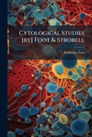Cytological Studies [by] Foot & Strobell... 1247182363 Book Cover