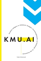 KMU.AI: Künstlicher Intelligenz im Mittelstand: Strategien, Anwendungsbeispiele und Tools für den Praxiseinsatz (German Edition) B0DQWGBDYF Book Cover