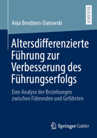 Altersdifferenzierte Führung zur Verbesserung des Führungserfolgs: Eine Analyse der Beziehungen zwischen Führenden und Geführten (German Edition) 3658468289 Book Cover