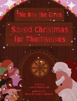 The Day the Elves Saved Christmas for Themselves B0BMW46293 Book Cover