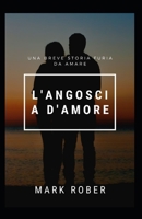 L'ANGOSCIA D'AMORE: UNA BREVE STORIA FURIA DA AMARE B0BJN7FJZH Book Cover