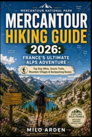 MERCANTOUR NATIONAL PARK HIKING GUIDE 2026: FRANCE’S ULTIMATE ALPS ADVENTURE: Top Day Hikes, Scenic Trails, Mountain Villages & Backpacking Routes (THE PATHFINDER TRAILS SERIES) B0H22Q9WQ7 Book Cover