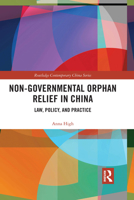 Non-Governmental Orphan Relief in China: Law, Policy, and Practice 1032091398 Book Cover