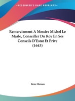 Remerciement A Messire Michel Le Masle, Conseiller Du Roy En Ses Conseils D'Estat Et Prive (1643) 1169626564 Book Cover