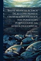 Breve noticia ácerca de alguns peixes e crustaceos colhidos nas possessões portuguezas da Africa occidental 1171957149 Book Cover