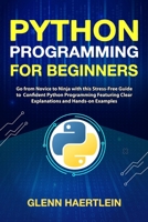 Python Programming for Beginners: Go from Novice to Ninja with this Stress-Free Guide to Confident Python Programming Featuring Clear Explanations and Hands-on Examples B0CRRQ5BRV Book Cover