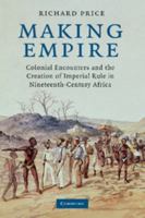 Making Empire: Colonial Encounters and the Creation of Imperial Rule in Nineteenth-Century Africa 0521718198 Book Cover