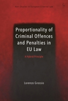 Proportionality of Criminal Offences and Penalties in EU Law : A Hybrid Principle 150998478X Book Cover