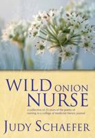 Wild Onion Nurse: A Collection of 25 Years of the Poetry of Nursing in a College of Medicine Literary Journal 1846194172 Book Cover