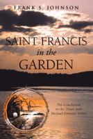 Saint Francis in the Garden: The Conclusion to the Three-Part Michael Forester Series 1475992963 Book Cover