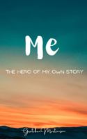 Me: The Hero of my Own Story: A Guided Journal for Healing and Growth 0578814579 Book Cover