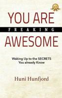 YOU ARE FREAKING AWESOME: Waking Up to the SECRETS You Already Know 1949873625 Book Cover