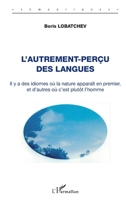 L'autrement-perçu des langues: Il y a des idiomes où la nature apparaît en premier, et d'autres où c'est plutôt l'homme (Sémantiques) (French Edition) 2343050023 Book Cover