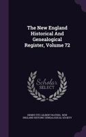 The New England Historical And Genealogical Register; Volume 72 B0BNLP66YY Book Cover