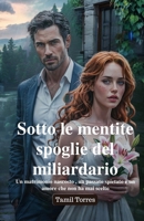 Sotto le mentite spoglie del miliardario: Un matrimonio nascosto , un passato spietato e un amore che non ha mai scelto (Italian Edition) B0F6KPGJ1D Book Cover