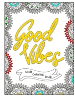 Good Vibes - Positive Affirmations Adult Coloring Book - 40 Inspirational Quotes Coloring Pages B0BS8VKLFJ Book Cover