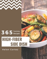 365 Yummy High-Fiber Side Dish Recipes: A Yummy High-Fiber Side Dish Cookbook for Effortless Meals B08J5972F2 Book Cover