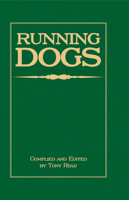 Running Dogs - Or, Dogs That Hunt By Sight - The Early History, Origins, Breeding & Management Of Greyhounds, Whippets, Irish Wolfhounds, Deerhounds, Borzoi and Other Allied Eastern Hounds 1408631741 Book Cover