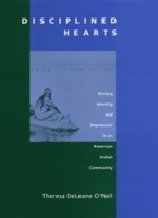 Disciplined Hearts: History, Identity, and Depression in an American Indian Community 0520214463 Book Cover