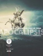 LA VICTORIA QUE VALE LA PENA: Comentario sobre Apocalipsis B0BHG38ZZX Book Cover