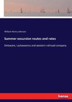 Summer Excursion Routes and Rates. Delaware, Lackawanna and Western Railroad Company 3337145450 Book Cover