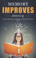 Memory Improves Quickly: Memory Improvement Techniques to Help to Have Success in Life 1701804018 Book Cover