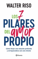 Los 7 Pilares Del Amor Propio: Cómo Forjar una Relación Profunda y Enriquecedora con uno Mismo / the Seven Tenets of Self-Love 6073927312 Book Cover