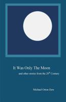 It Was Only the Moon and Other Stories from the 20th Century 1539012905 Book Cover