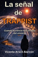 La señal de TRAPPIST: Cuando la ciencia toca el alma del universo (Crónicas del Eco Cósmico) (Spanish Edition) B0GZFWQXWX Book Cover