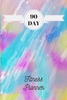 90 DAY FITNESS PLANNER: BE THE BEST YOU CAN BE IN YOUR OVERALL HEALTH B07Y4JN2N8 Book Cover