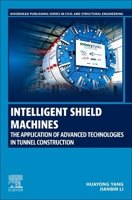 Intelligent Shield Machines: The Application of Advanced Technologies in Tunnel Construction 0443342377 Book Cover