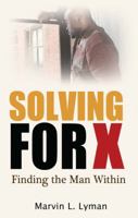 Solving for X: Finding the Man Within 1478728957 Book Cover